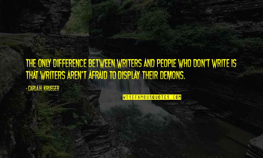 Quotes On Books Quotes By Carla H. Krueger: The only difference between writers and people who