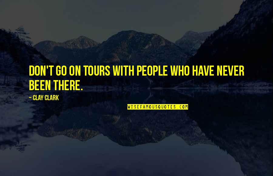 Quotes On Books Quotes By Clay Clark: Don't go on tours with people who have
