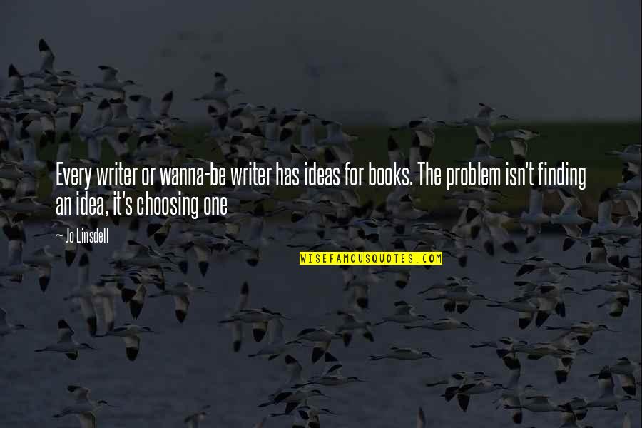 Quotes On Books Quotes By Jo Linsdell: Every writer or wanna-be writer has ideas for