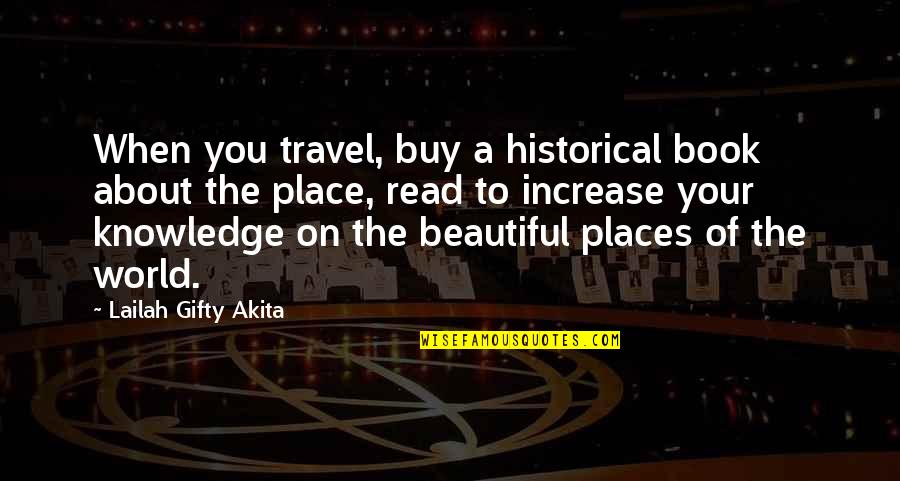 Quotes On Books Quotes By Lailah Gifty Akita: When you travel, buy a historical book about