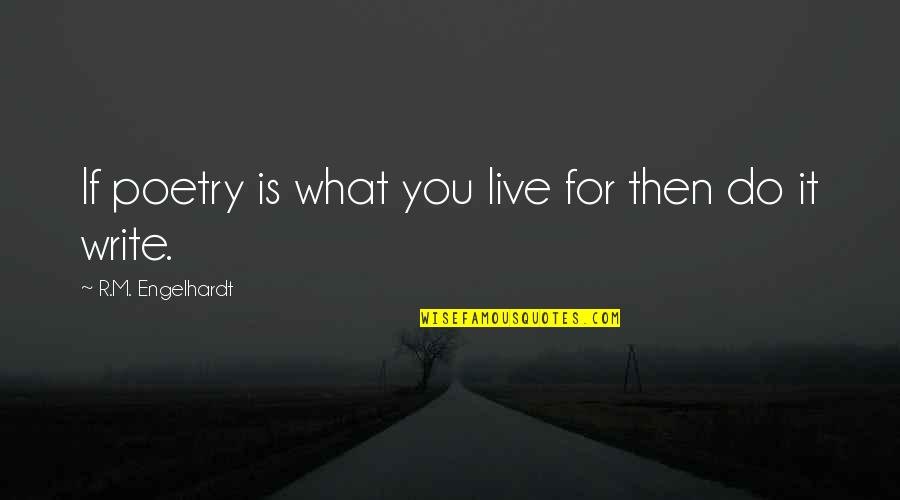 Quotes On Books Quotes By R.M. Engelhardt: If poetry is what you live for then