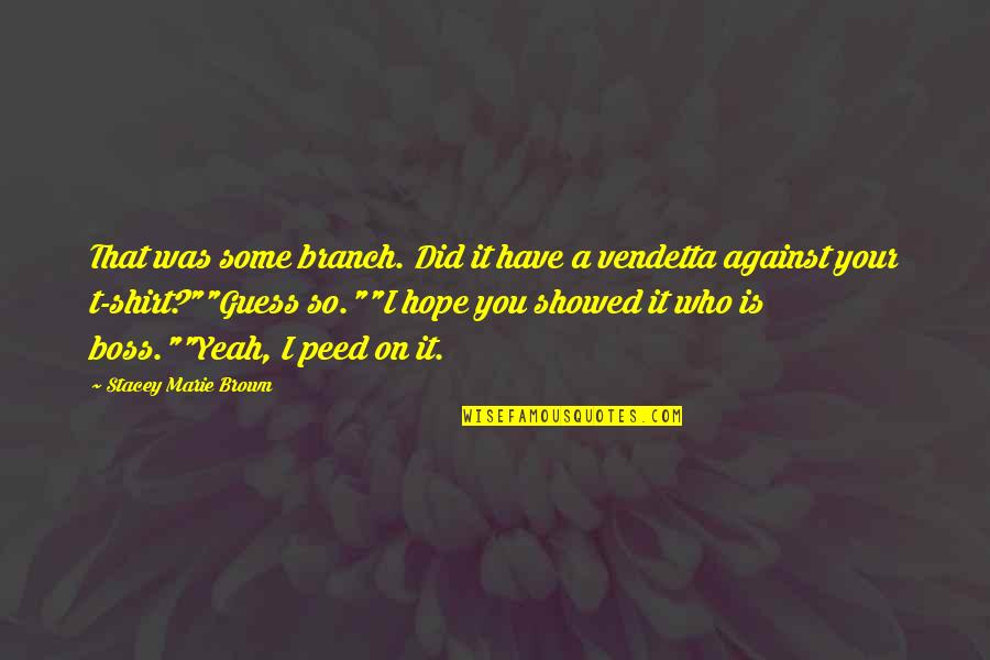 Quotes On Books Quotes By Stacey Marie Brown: That was some branch. Did it have a