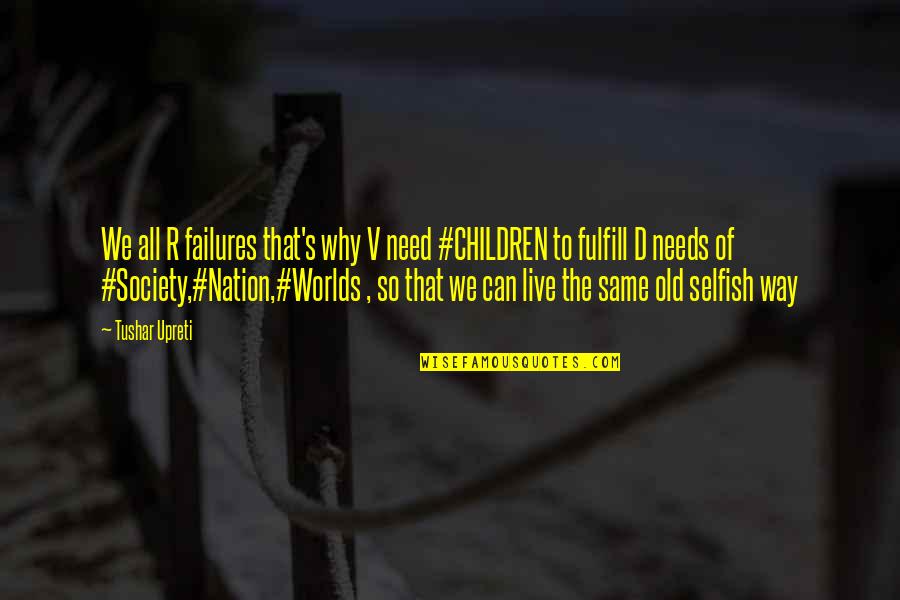 Quotes On Children Quotes By Tushar Upreti: We all R failures that's why V need