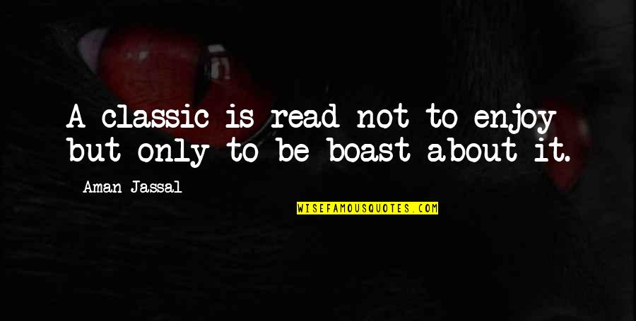 Quotes On Classics Quotes By Aman Jassal: A classic is read not to enjoy but