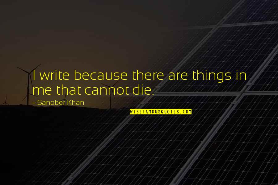 Quotes On Creativity Quotes By Sanober Khan: I write because there are things in me Quotes On Creativity Quotes By Sanober Khan: I write because there are things in me