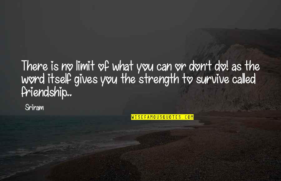 Quotes On Friendship Quotes By Sriram: There is no limit of what you can