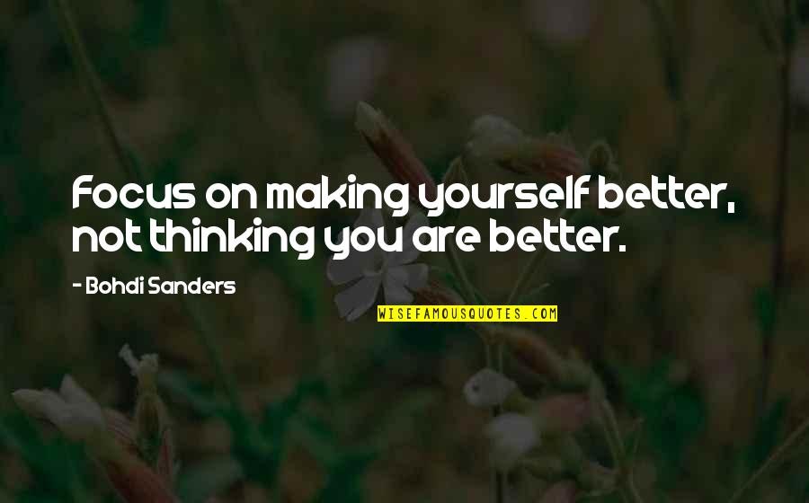 Quotes On Goals Quotes By Bohdi Sanders: Focus on making yourself better, not thinking you Quotes On Goals Quotes By Bohdi Sanders: Focus on making yourself better, not thinking you