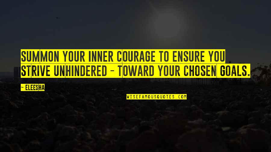 Quotes On Goals Quotes By Eleesha: Summon your inner courage to ensure you strive