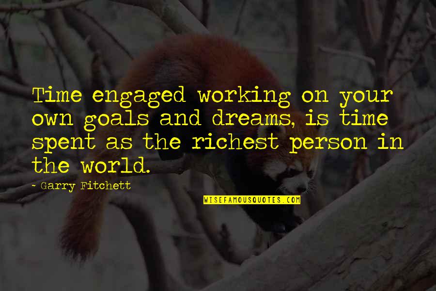 Quotes On Goals Quotes By Garry Fitchett: Time engaged working on your own goals and Quotes On Goals Quotes By Garry Fitchett: Time engaged working on your own goals and