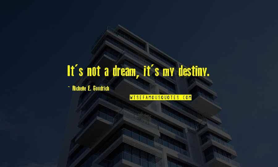 Quotes On Goals Quotes By Richelle E. Goodrich: It's not a dream, it's my destiny. Quotes On Goals Quotes By Richelle E. Goodrich: It's not a dream, it's my destiny.