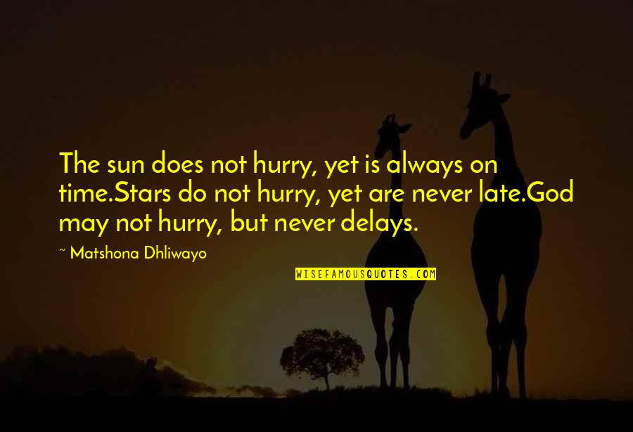 Quotes On God Quotes By Matshona Dhliwayo: The sun does not hurry, yet is always