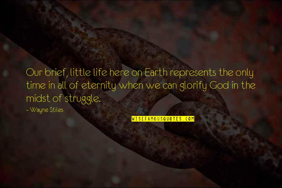 Quotes On God Quotes By Wayne Stiles: Our brief, little life here on Earth represents