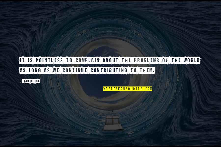 Quotes On Problems Quotes By Auliq Ice: It is pointless to complain about the problems Quotes On Problems Quotes By Auliq Ice: It is pointless to complain about the problems