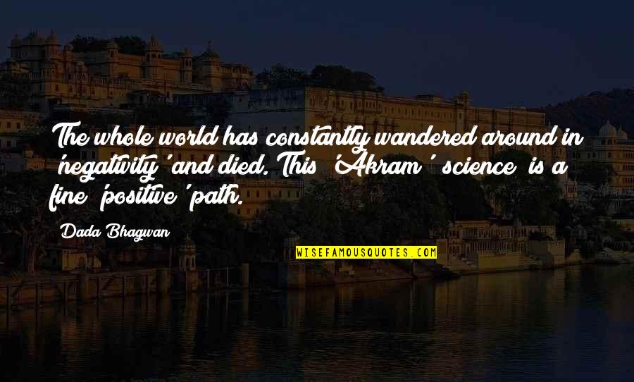 Quotes On Science Quotes By Dada Bhagwan: The whole world has constantly wandered around in