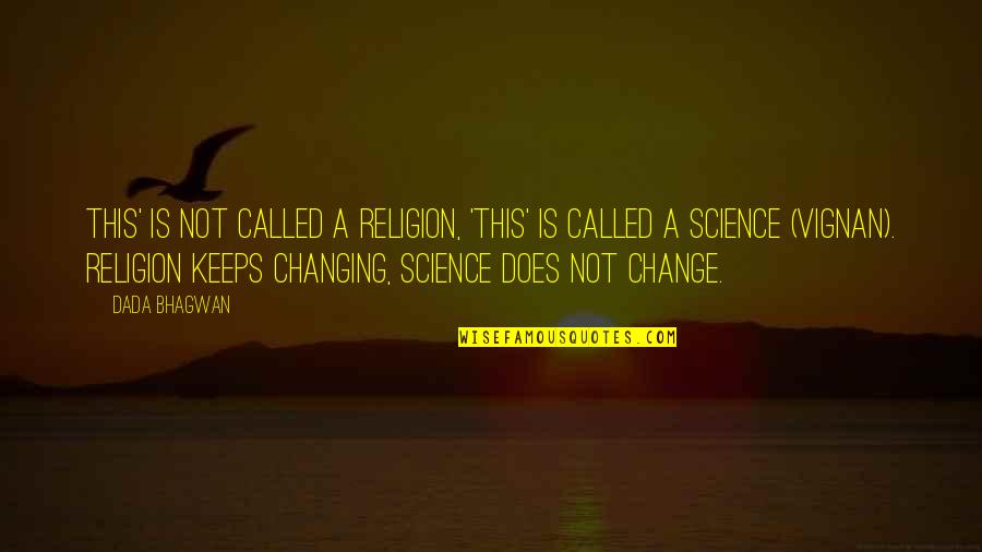 Quotes On Science Quotes By Dada Bhagwan: This' is not called a religion, 'This' is