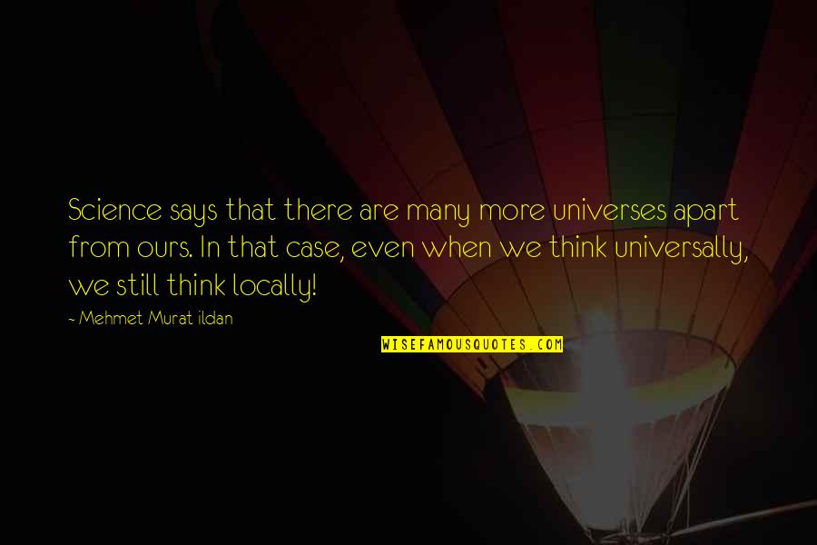 Quotes On Science Quotes By Mehmet Murat Ildan: Science says that there are many more universes