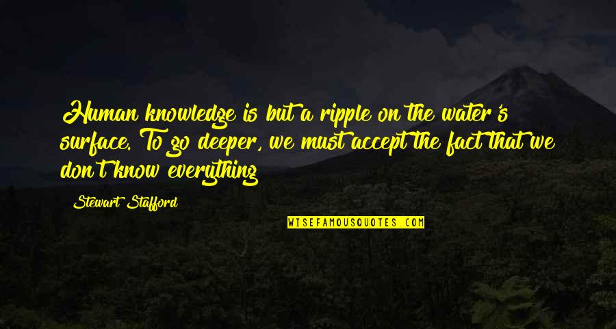 Quotes On Science Quotes By Stewart Stafford: Human knowledge is but a ripple on the