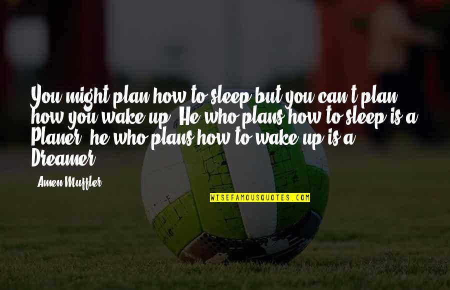 Quotes On Sleep Quotes By Amen Muffler: You might plan how to sleep but you Quotes On Sleep Quotes By Amen Muffler: You might plan how to sleep but you
