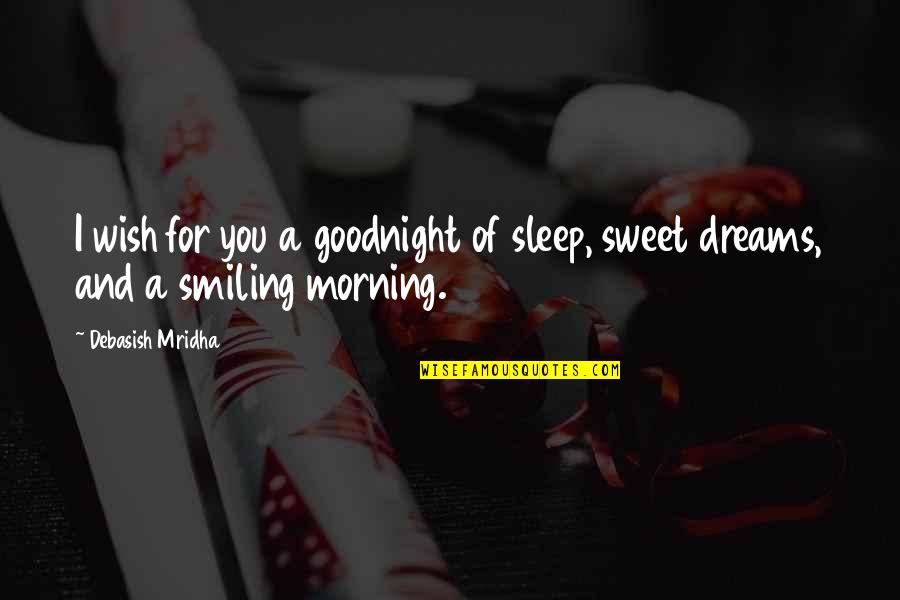 Quotes On Sleep Quotes By Debasish Mridha: I wish for you a goodnight of sleep,