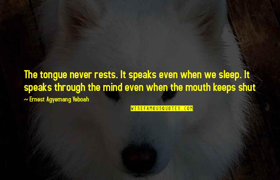 Quotes On Sleep Quotes By Ernest Agyemang Yeboah: The tongue never rests. It speaks even when