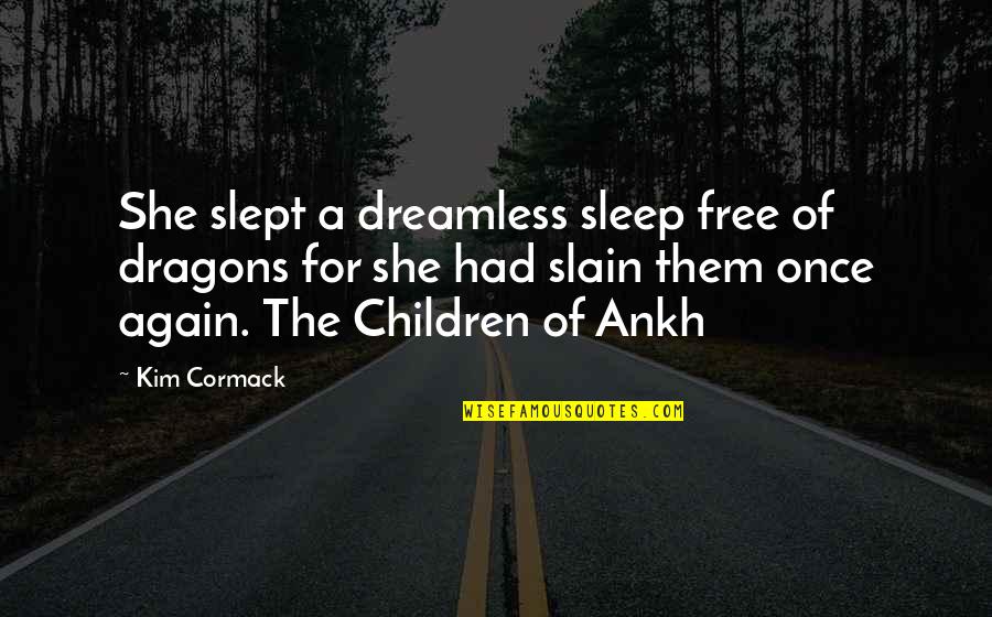 Quotes On Sleep Quotes By Kim Cormack: She slept a dreamless sleep free of dragons