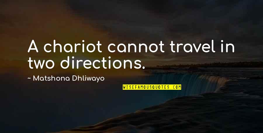 Quotes On Travel Quotes By Matshona Dhliwayo: A chariot cannot travel in two directions.