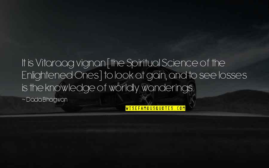 Quotes On Wanderings Quotes By Dada Bhagwan: It is Vitaraag vignan [the Spiritual Science of Quotes On Wanderings Quotes By Dada Bhagwan: It is Vitaraag vignan [the Spiritual Science of