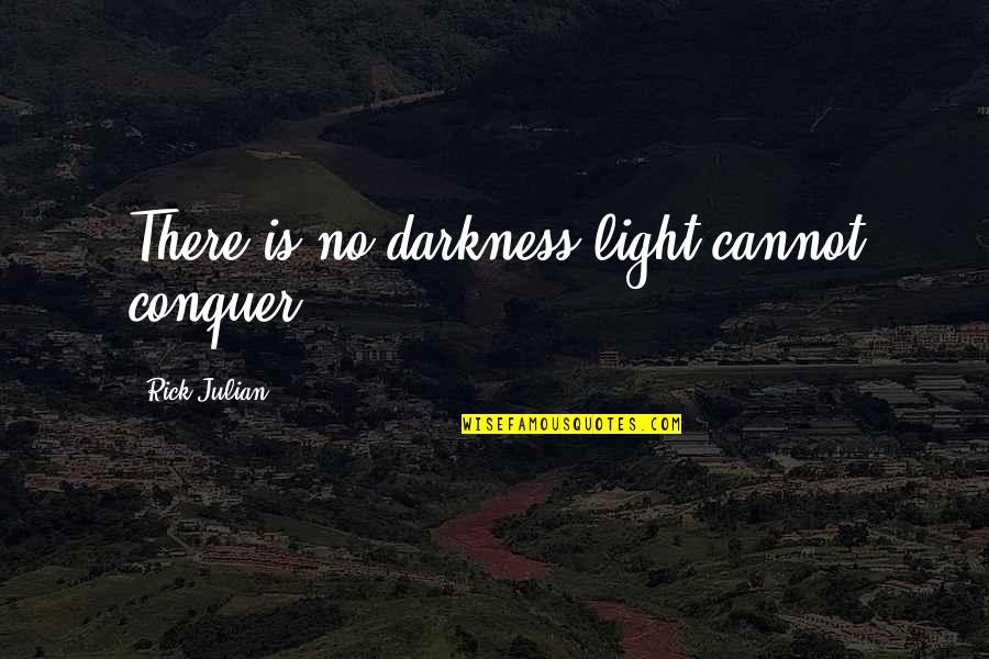 Quotes On Wanderings Quotes By Rick Julian: There is no darkness light cannot conquer Quotes On Wanderings Quotes By Rick Julian: There is no darkness light cannot conquer