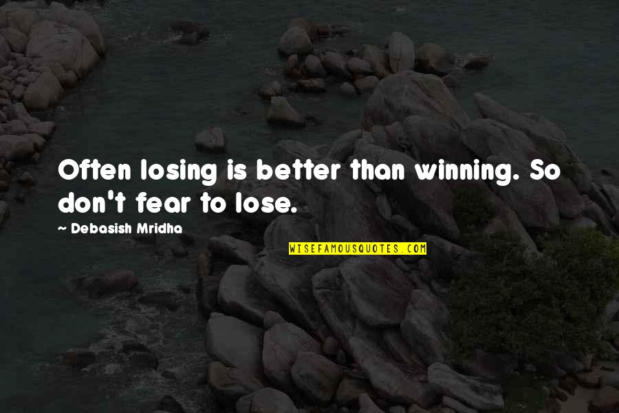 Quotes On Winning Quotes By Debasish Mridha: Often losing is better than winning. So don't