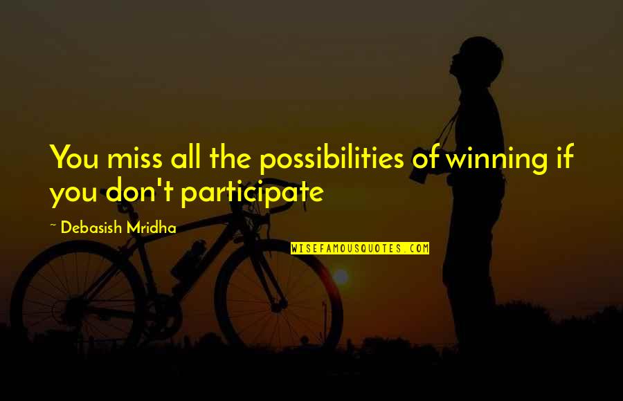 Quotes On Winning Quotes By Debasish Mridha: You miss all the possibilities of winning if