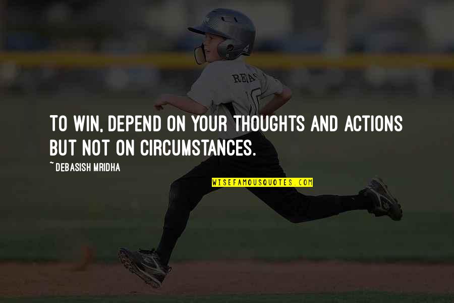 Quotes On Winning Quotes By Debasish Mridha: To win, depend on your thoughts and actions
