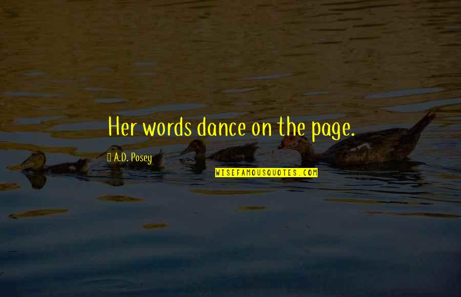 Quotes On Writing Quotes By A.D. Posey: Her words dance on the page. Quotes On Writing Quotes By A.D. Posey: Her words dance on the page.