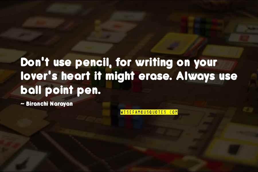 Quotes On Writing Quotes By Biranchi Narayan: Don't use pencil, for writing on your lover's Quotes On Writing Quotes By Biranchi Narayan: Don't use pencil, for writing on your lover's