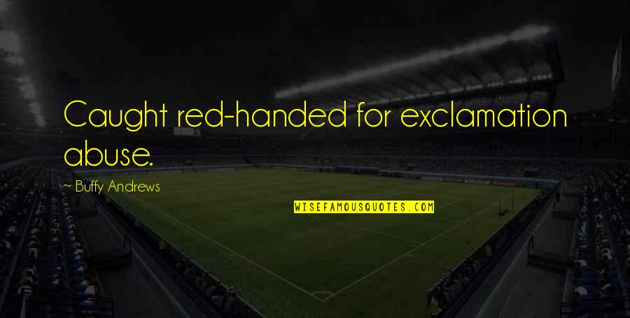 Quotes On Writing Quotes By Buffy Andrews: Caught red-handed for exclamation abuse. Quotes On Writing Quotes By Buffy Andrews: Caught red-handed for exclamation abuse.