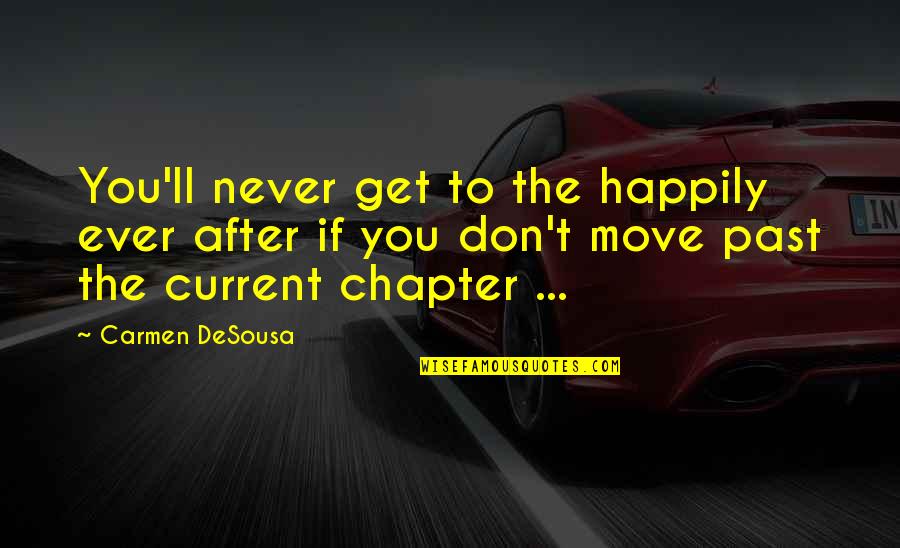 Quotes On Writing Quotes By Carmen DeSousa: You'll never get to the happily ever after Quotes On Writing Quotes By Carmen DeSousa: You'll never get to the happily ever after