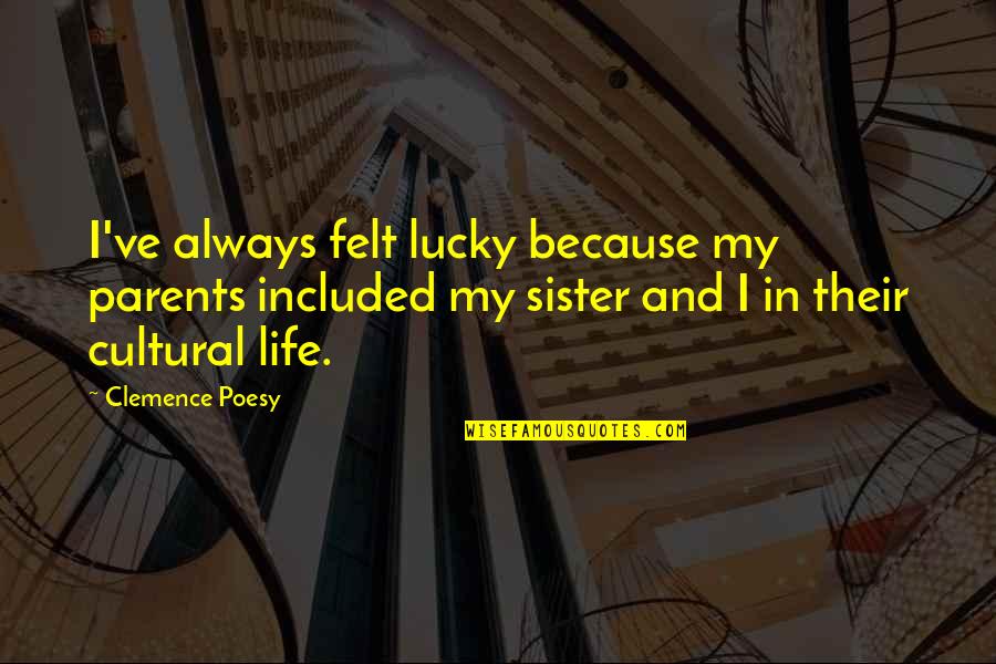 Quotes Onassis Quotes By Clemence Poesy: I've always felt lucky because my parents included