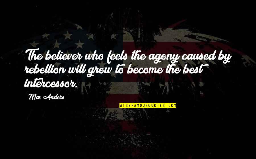 Quotes Opposing Gun Control Quotes By Max Anders: The believer who feels the agony caused by