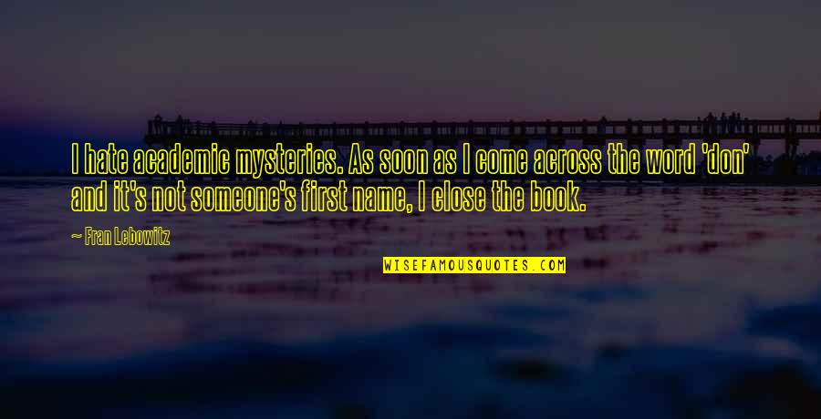 Quotes Oracle String Quotes By Fran Lebowitz: I hate academic mysteries. As soon as I Quotes Oracle String Quotes By Fran Lebowitz: I hate academic mysteries. As soon as I