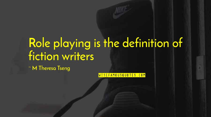 Quotes Oranges And Sunshine Quotes By M Theresa Tseng: Role playing is the definition of fiction writers