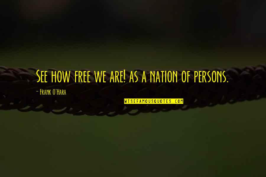 Quotes Orgulho Quotes By Frank O'Hara: See how free we are! as a nation