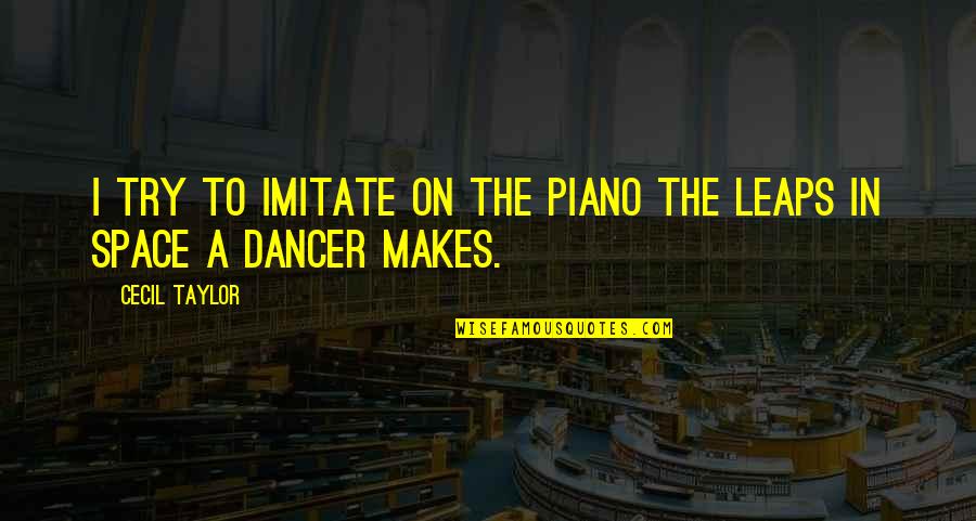 Quotes Oscars 2014 Quotes By Cecil Taylor: I try to imitate on the piano the