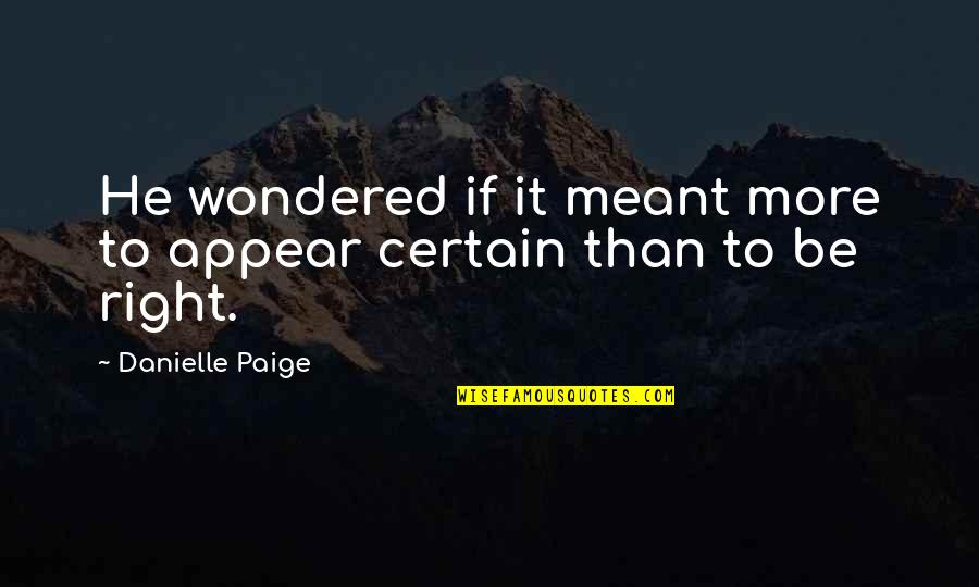 Quotes Outrageous Fortune Quotes By Danielle Paige: He wondered if it meant more to appear