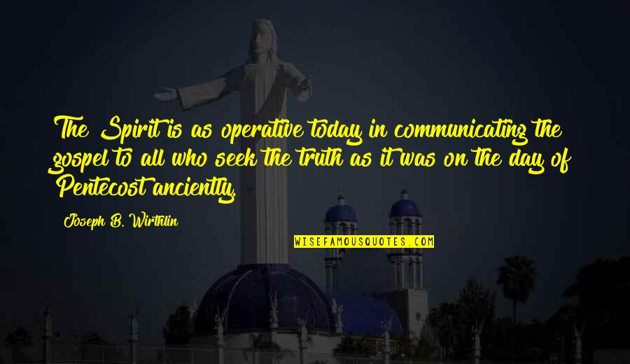 Quotes Outrageous Fortune Quotes By Joseph B. Wirthlin: The Spirit is as operative today in communicating