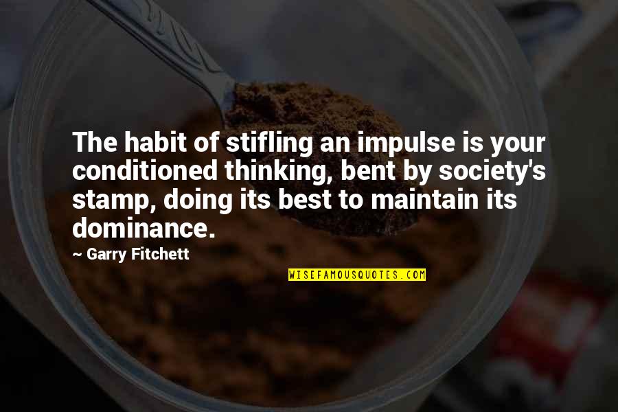 Quotes Overdose Of Reality Quotes By Garry Fitchett: The habit of stifling an impulse is your