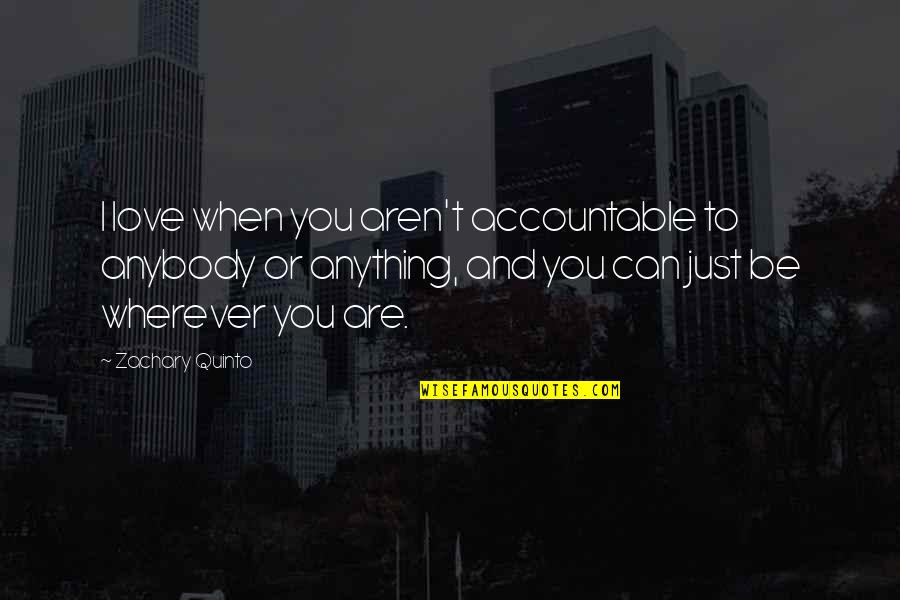 Quotes Pacaran Beda Agama Quotes By Zachary Quinto: I love when you aren't accountable to anybody