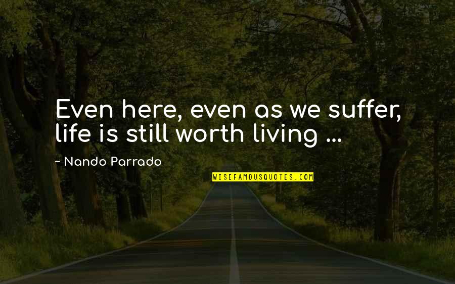 Quotes Pagi Quotes By Nando Parrado: Even here, even as we suffer, life is