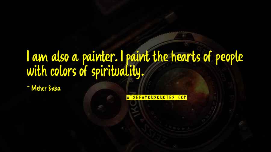 Quotes Pagina Quotes By Meher Baba: I am also a painter. I paint the