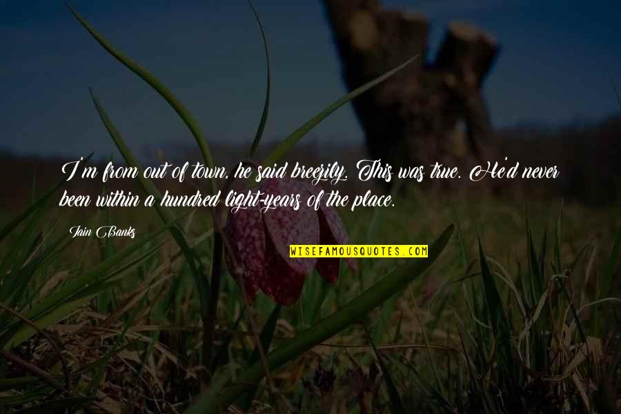Quotes Palimpsest Quotes By Iain Banks: I'm from out of town, he said breezily. Quotes Palimpsest Quotes By Iain Banks: I'm from out of town, he said breezily.