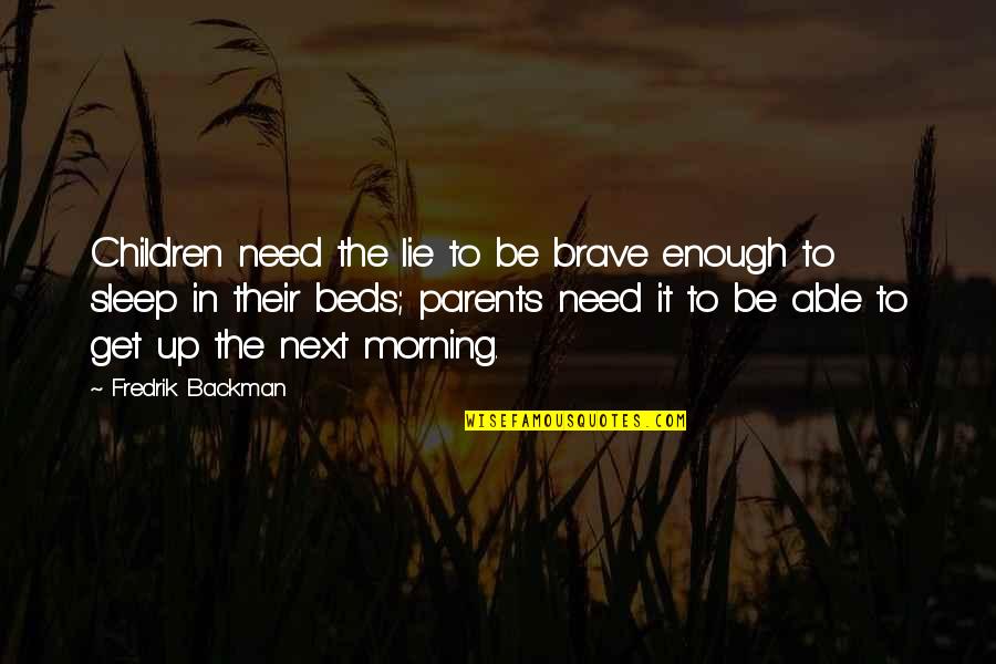 Quotes Parents Quotes By Fredrik Backman: Children need the lie to be brave enough