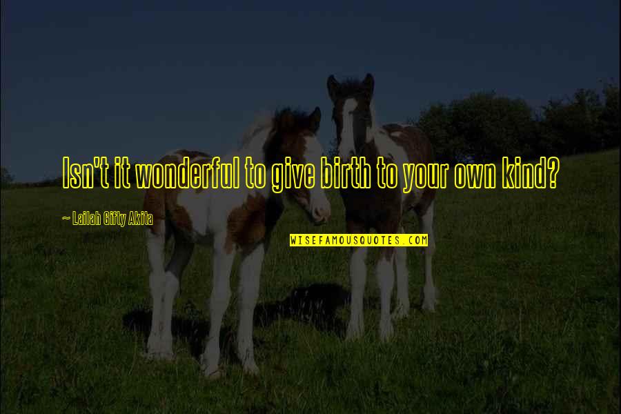 Quotes Parents Quotes By Lailah Gifty Akita: Isn't it wonderful to give birth to your
